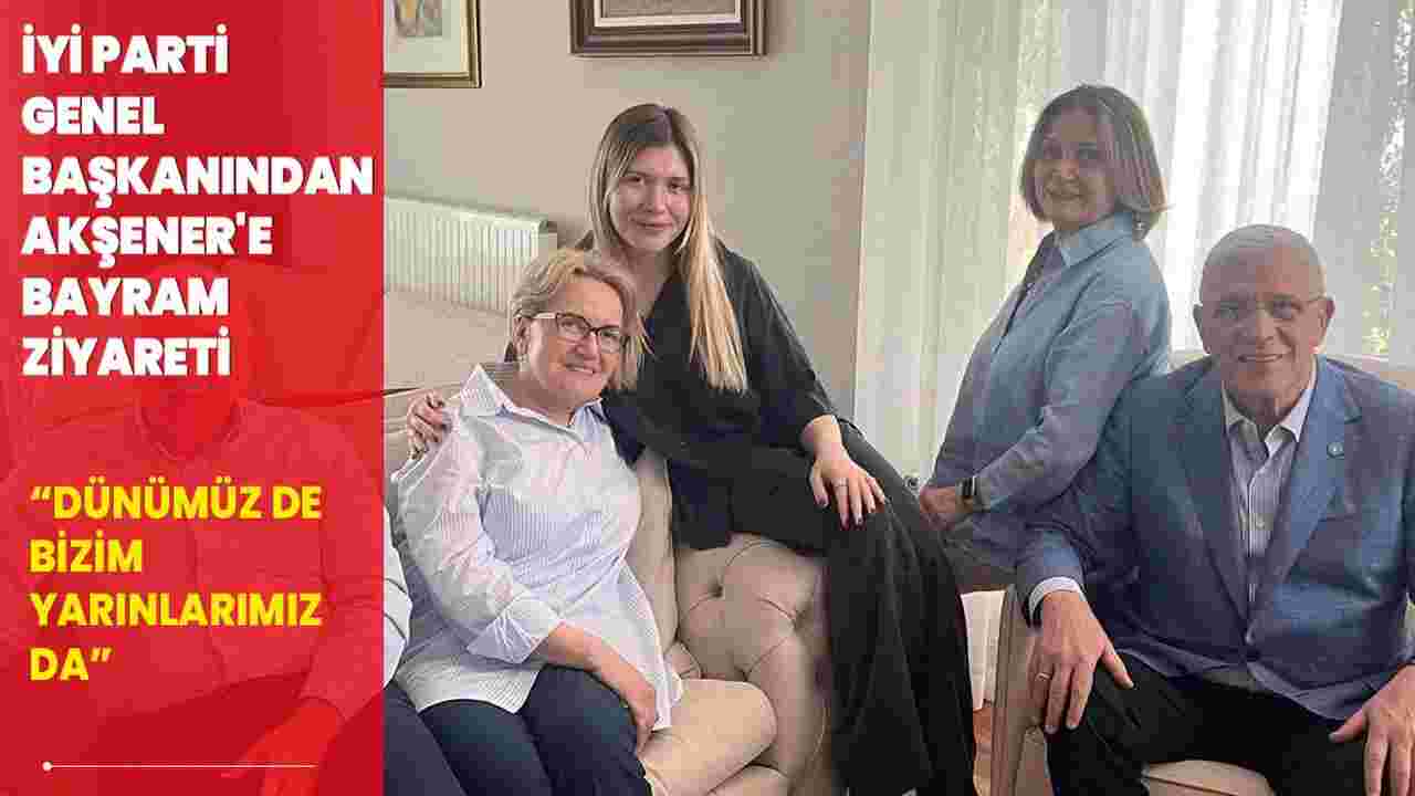 İYİ Parti Genel Başkanı Dervişoğlu’ndan, Akşener’e bayram ziyareti