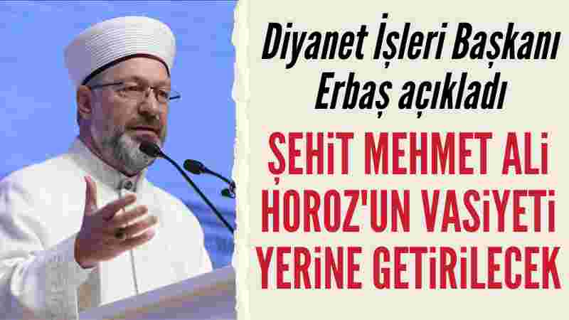 Şehit Mehmet Ali Horoz’un vasiyeti yerine getirilecek