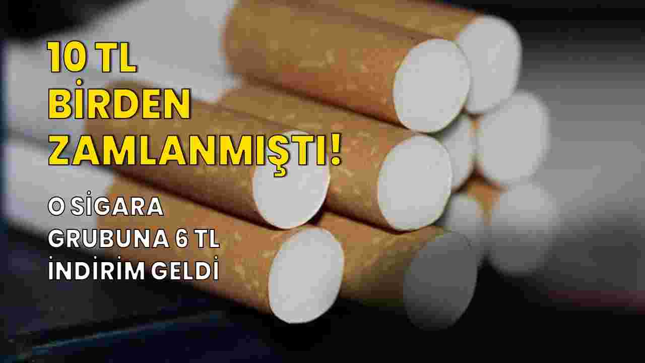 O sigara grubuna indirim geldi