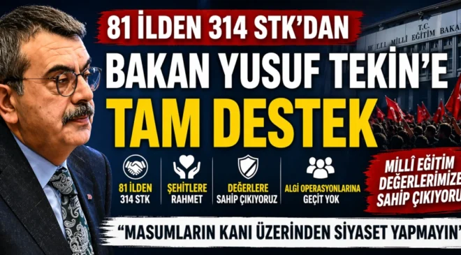 81 İLDEN 314 STK’DAN BAKAN YUSUF TEKİN’E DESTEK AÇIKLAMASI