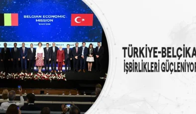 Türkiye-Belçika işbirlikleri güçleniyor