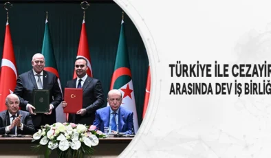 Türkiye İle Cezayir Arasında Dev İş Birliği